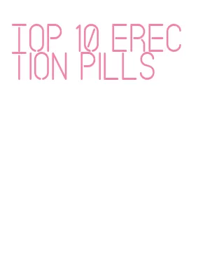 top 10 erection pills
