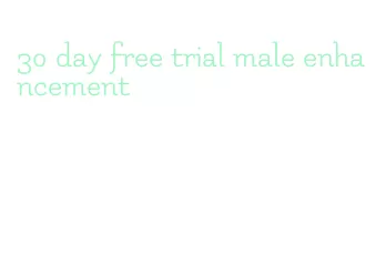 30 day free trial male enhancement