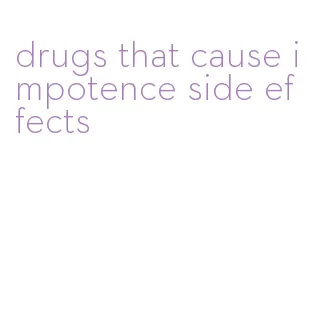 drugs that cause impotence side effects