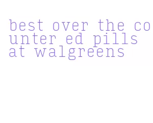 best over the counter ed pills at walgreens