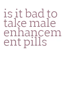 is it bad to take male enhancement pills