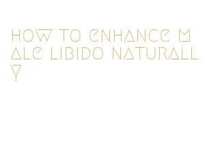 how to enhance male libido naturally
