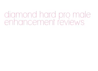 diamond hard pro male enhancement reviews