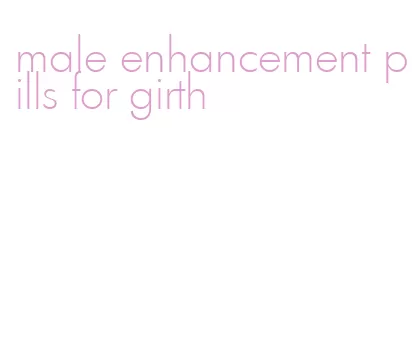 male enhancement pills for girth